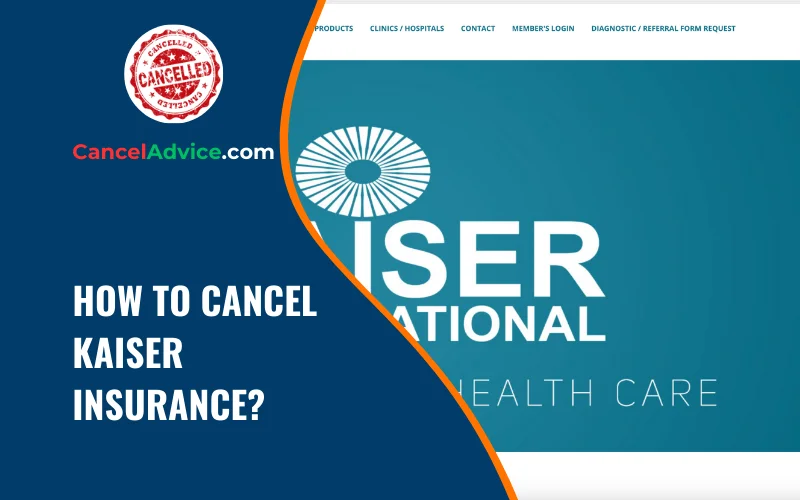 how to cancel kaiser insurance